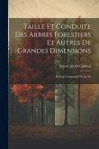 Taille et Conduite des Arbres Forestiers et Autres de Grandes Dimensions: Exposé Comparatif de la No