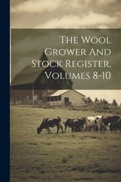 The Wool Grower And Stock Register, Volumes 8-10 - Anonymous