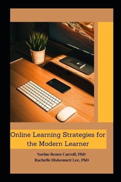 Online Learning Strategies for the Modern Learner - Disbennett Lee, Rachelle; Carroll, Norine Renee'