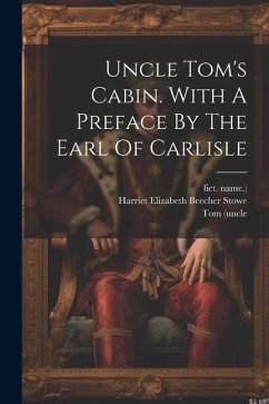 Uncle Tom's Cabin. With A Preface By The Earl Of Carlisle - (Uncle, Tom; Name )., Fict