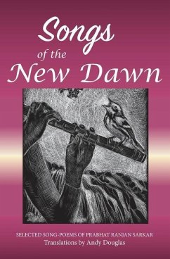 Songs of the New Dawn: Selected song-poems of Prabhat Ranjan Sarkar - Douglas, Andy