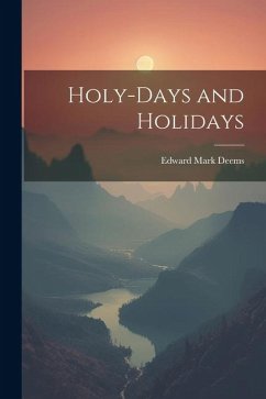 Holy-Days and Holidays - Deems, Edward Mark