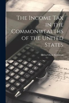 The Income Tax in the Commonwealths of the United States - Kinsman, Delos Oscar