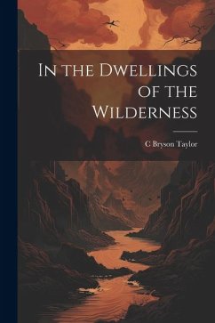 In the Dwellings of the Wilderness - Taylor, C. Bryson