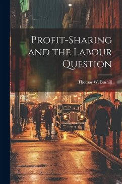 Profit-Sharing and the Labour Question - Bushill, Thomas W.