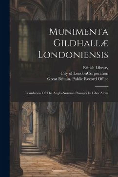 Munimenta Gildhallæ Londoniensis: Translation Of The Anglo-norman Passages In Liber Albus - Carpenter, John; Guildhall, London