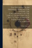 The Discovery Of An Universal Principle For Dividng The Circumference Of The Circle, Or Any Part Of It, Into A Given Number Of Equal Parts By ... The
