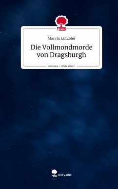 Die Vollmondmorde von Dragsburgh. Life is a Story - story.one - Lützeler, Marvin