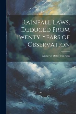 Rainfall Laws, Deduced From Twenty Years of Observation - Hinrichs, Gustavus Detlef