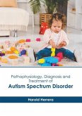 Pathophysiology, Diagnosis and Treatment of Autism Spectrum Disorder