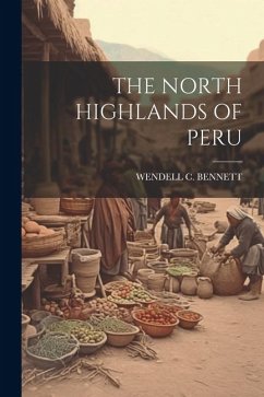 The North Highlands of Peru - Bennett, Wendell C.