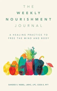 The Weekly Nourishment Journal: A Healing Practice to Free the Mind and Body - Nebel Lmhc Lpc Ceds-S Ryt, Sandee S.