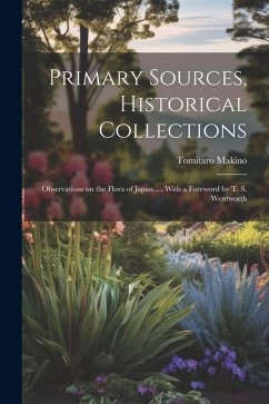 Primary Sources, Historical Collections: Observations on the Flora of Japan...., With a Foreword by T. S. Wentworth - Makino, Tomitaro