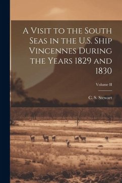 A Visit to the South Seas in the U.S. Ship Vincennes During the Years 1829 and 1830; Volume II - Stewart, C. S.