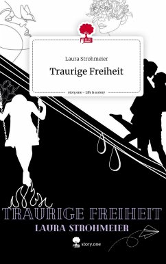 Traurige Freiheit. Life is a Story - story.one - Strohmeier, Laura