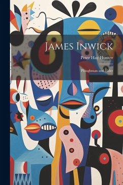 James Inwick: Ploughman and Elder - Hunter, Peter Hay