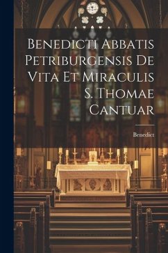 Benedicti Abbatis Petriburgensis de Vita et Miraculis S. Thomae Cantuar - Benedict