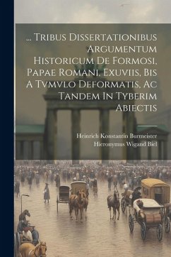Cover ... Tribus Dissertationibus Argumentum Historicum De Formosi, Papae Romani, Exuviis, Bis A Tvmvlo Deformatis, Ac Tandem In Tyberim Abiectis