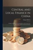 Central and Local Finance in China; a Study of the Fiscal Relations Between the Central, the Provincial, and the Local Governments