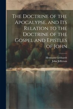 The Doctrine of the Apocalypse, and its Relation to the Doctrine of the Gospel and Epistles of John - Jefferson, John; Gebhardt, Hermann