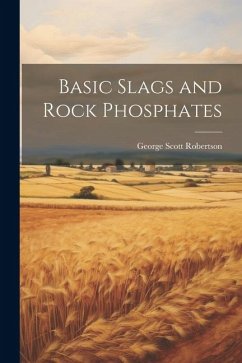 Basic Slags and Rock Phosphates - Scott, Robertson George