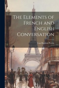 The Elements of French and English Conversation - Perrin, Jean Baptiste