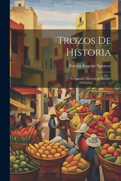 Trozos de Historia: A Spanish Historical Reader - Spencer, Forrest Eugene