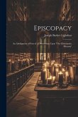 Episcopacy: An Abridgment of Part of a Dissertation Upon 'The Christianity Ministry'