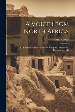 A Voice From North Africa; Or, A Narrative Illustrative of the Religious Ceremonies, Customs, and Ma - Davis, Nathan