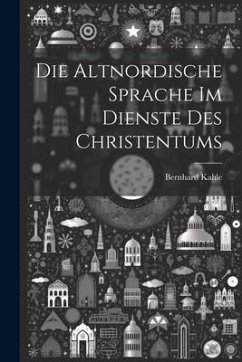 Die Altnordische Sprache im Dienste des Christentums - Kahle, Bernhard