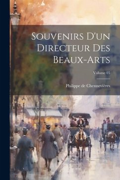 Souvenirs d'un directeur des beaux-arts; Volume 05 - Chennevières, Philippe De