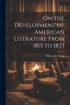 On the Development of American Literature From 1815 to 1833 - Cairns, William B.