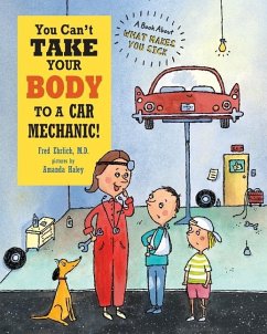 You Can't Take Your Body to a Car Mechanic: A Book About What Makes You Sick - Ehrlich, Fred