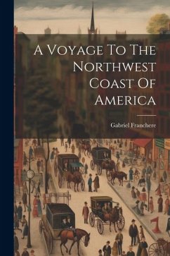 A Voyage To The Northwest Coast Of America - Franchere, Gabriel