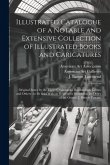 Illustrated Catalogue of a Notable and Extensive Collection of Illustrated Books and Caricatures: Original Issues by the Three Cruikshanks, Rowlandson