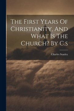 The First Years Of Christianity, And What Is The Church? By C.s - Stanley, Charles