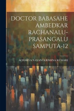 Doctor Babasahe Ambedkar Rachanalu-Prasangalu Samputa-12 - Kumari, Acharya Nayani Krishna