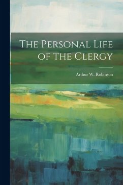 The Personal Life of the Clergy - Robinson, Arthur W.