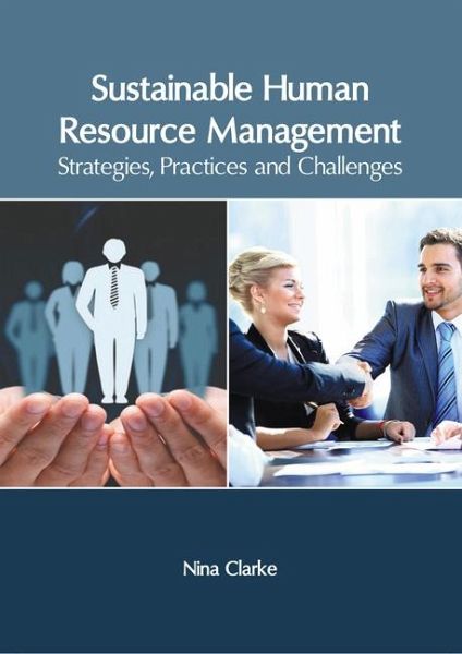 Sustainable Human Resource Management: Strategies, Practices and Challenges Sustainable Human Resource Management: Strategies, Practices and Challenges