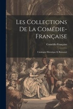 Les Collections de la Comédie-Française; catalogue historique et raisonné - Comédie-Française