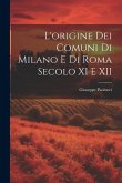 L'origine dei Comuni di Milano e di Roma Secolo XI e XII