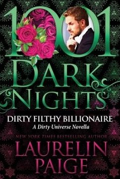 Dirty Filthy Billionaire: A Dirty Universe Novella - Paige, Laurelin