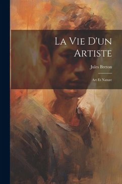 La vie d'un artiste: Art et nature - Breton, Jules