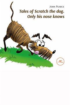 Tales of Scratch the dog. Only his nose knows (eBook, ePUB) - Pierce, John