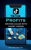 TikTok Profits: Driving Sales With Short Videos (eBook, ePUB)