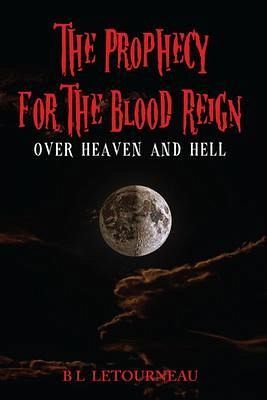 The Prophecy for The Blood Reign over Heaven and Hell (eBook, ePUB) The Prophecy for The Blood Reign over Heaven and Hell (eBook, ePUB)