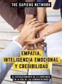 Empatia, Inteligencia Emocional Y Credibilidad - El Establecimiento De La Confianza En La Era De Las Comunicaciones (eBook, ePUB)