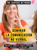 Dominar La Comunicacion No Verbal - Descubra El Poder Del Lenguaje Corporal, Los Gestos Y Las Emociones (eBook, ePUB)