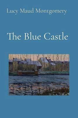 The Blue Castle (Illustrated) (eBook, ePUB) The Blue Castle (Illustrated) (eBook, ePUB)