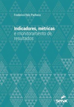 Indicadores, métricas e monitoramento de resultados (eBook, ePUB) - Pacheco, Frederico Reis